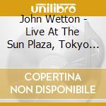 John Wetton - Live At The Sun Plaza, Tokyo 1999 (2 Cd) cd