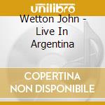Wetton John - Live In Argentina cd