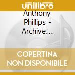 Anthony Phillips - Archive Collection 2 cd musicale di PHILLIPS ANTHONY