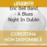 Eric Bell Band - A Blues Night In Dublin cd musicale