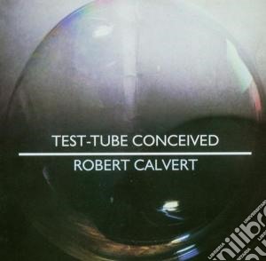 Robert Calvert - Test-tube Conceived cd musicale di Robert Calvert