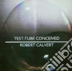 Robert Calvert - Test-tube Conceived cd