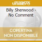 Billy Sherwood - No Comment cd