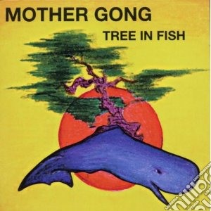 Mother Gong - Tree In Fish cd musicale di Gong Mother
