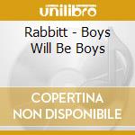 Rabbitt - Boys Will Be Boys cd musicale di Rabbitt