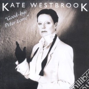 Kate Westbrook - Goodbye Peter Lorre cd musicale di Kate Westbrook