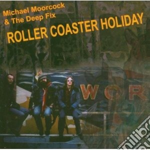 Michael Moorcock & The Deep Fix - Roller Coaster Holiday cd musicale di Micharl & Moorcock