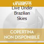 Live Under Brazilian Skies cd