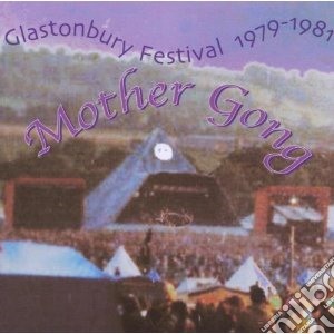 Mother Gong - Glastonbury Festival 1979-1981 cd musicale di Gong Mother