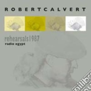 Robert Calvert - Rehearsals - Radio Egypt cd musicale di Robert Calvert