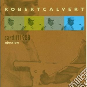 Robert Calvert - Ejection - Cardiff 1988 cd musicale di Robert Calvert