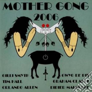 Mother Gong - 2006 cd musicale di Gong Mother