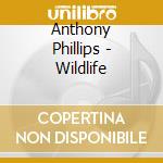 Anthony Phillips - Wildlife cd musicale di Anthony Phillips