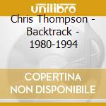 Chris Thompson - Backtrack - 1980-1994 cd