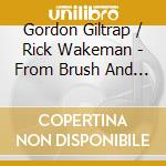 Gordon Giltrap / Rick Wakeman - From Brush And Stone cd musicale di Gordon Giltrap / Rick Wakeman