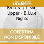 Bruford / Levin Upper - B.l.u.e Nights