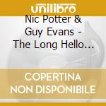 Nic Potter & Guy Evans - The Long Hello - Volume Two cd musicale di Nic Potter