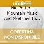 Nic Potter - Mountain Music And Sketches In Sound cd