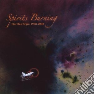 Spirits Burning - Our Best Trips 1998-2008 cd musicale di Burning Spirits