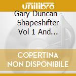Gary Duncan - Shapeshifter Vol 1 And 2