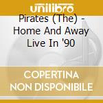 Pirates (The) - Home And Away Live In '90 cd