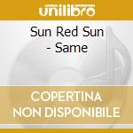 Sun Red Sun - Same cd musicale di Sun red sun