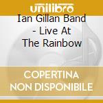 Ian Gillan Band - Live At The Rainbow cd