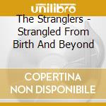 The Stranglers - Strangled From Birth And Beyond cd