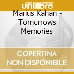 Marius Kahan - Tomorrows Memories cd musicale