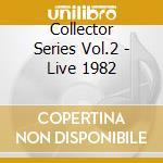 Collector Series Vol.2 - Live 1982 cd