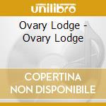 Ovary Lodge - Ovary Lodge cd