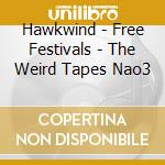 Hawkwind - Free Festivals - The Weird Tapes Nao3 cd musicale di HAWKWIND