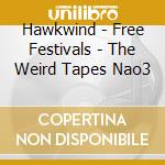 Hawkwind - Free Festivals - The Weird Tapes Nao3 cd
