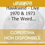 Hawkwind - Live 1970 & 1973 - The Weird Tapes Nao6 cd