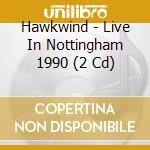Hawkwind - Live In Nottingham 1990 (2 Cd) cd