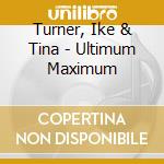Turner, Ike & Tina - Ultimum Maximum cd