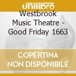 Westbrook Music Theatre - Good Friday 1663 cd