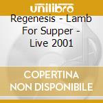 Regenesis - Lamb For Supper - Live 2001 cd musicale di REGENESIS