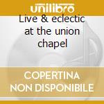 Live & eclectic at the union chapel cd