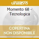 Momento 68 - Tecnologica cd