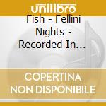 Fish - Fellini Nights - Recorded In Amsterdam Paradisio 2001 (2 Cd) cd