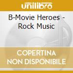 B-Movie Heroes - Rock Music cd