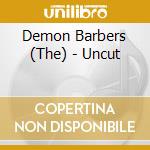Demon Barbers (The) - Uncut cd