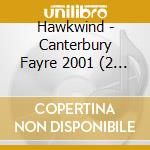 Hawkwind - Canterbury Fayre 2001 (2 Cd) cd musicale di HAWKWIND