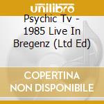 Psychic Tv - 1985 Live In Bregenz (Ltd Ed) cd