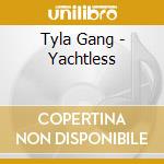 Tyla Gang - Yachtless cd musicale di Gang Tyla