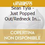 Sean Tyla - Just Popped Out/Redneck In Babylon cd