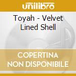 Toyah - Velvet Lined Shell cd musicale di Toyah