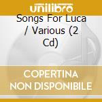 Songs For Luca / Various (2 Cd) cd musicale di Iona