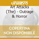 Art Attacks (The) - Outrage & Horror cd
